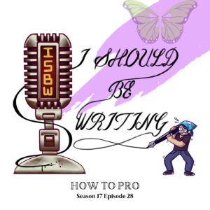 April Themed Illustrated I Should Be Writing Logo with butterfly, title of episode below. Title How To Pro
