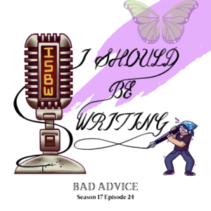 April Themed Illustrated I Should Be Writing Logo with butterfly, title of episode below. Title Bad Advice