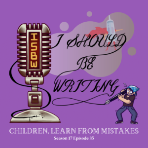 Purple May Themed Illustrated I Should Be Writing Logo with syringe and cape, title of episode below. Title: Children, Learn From My Mistakes