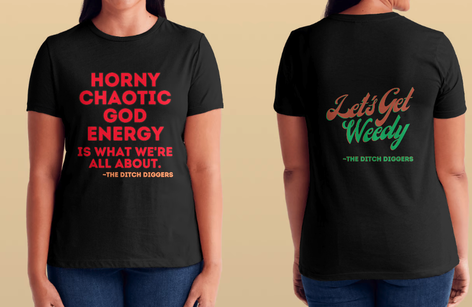 two tshirts, black, with "horny chaotic god energy is what we're all about" and "Let's get weedy" written on them