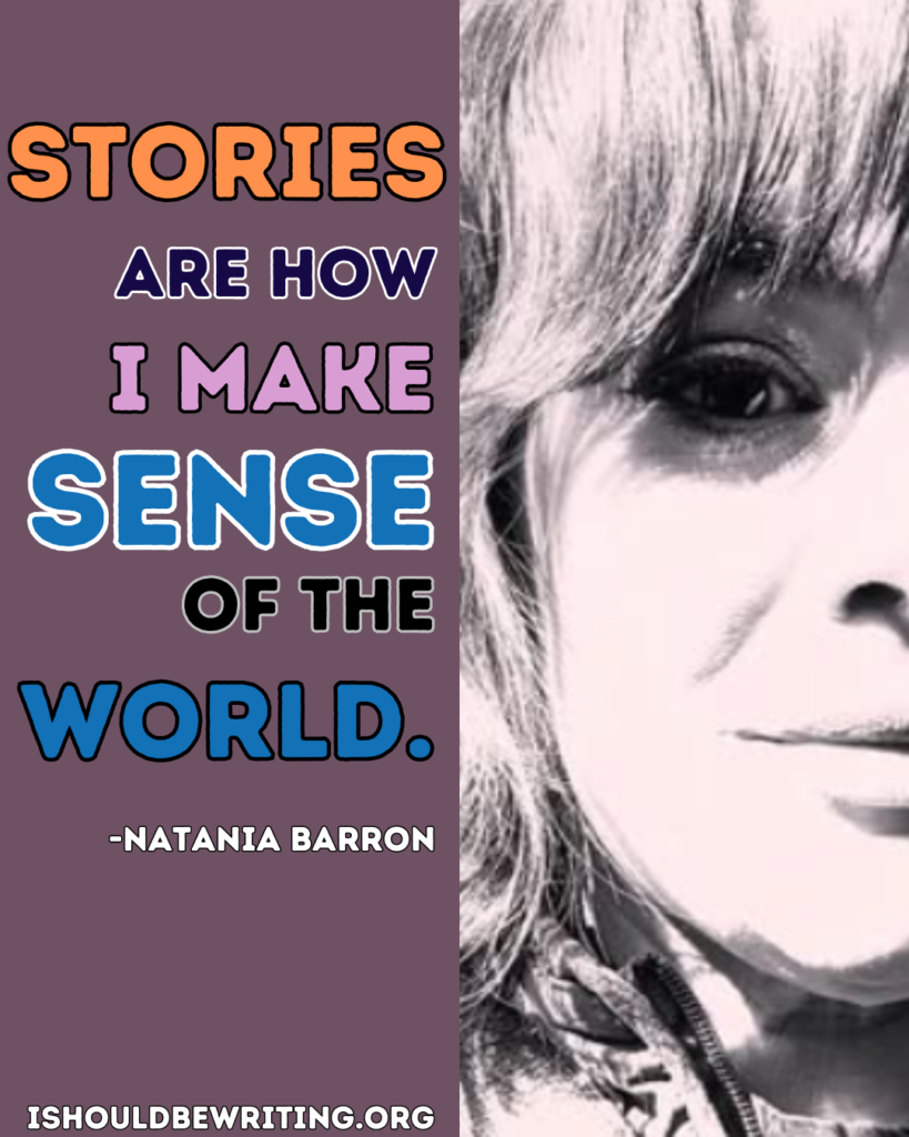 Stories are how I make sense of the world, in text, with photo of natania barron